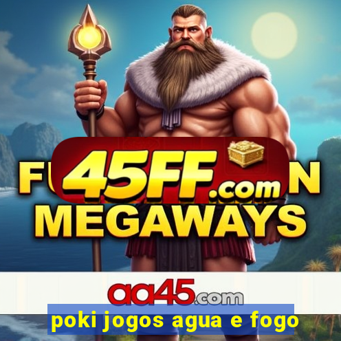 poki jogos agua e fogo